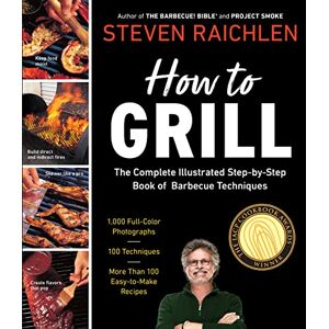Steven Raichlen How to Grill: The Complete Illustrated Book of Barbecue Techniques, A Barbecue Bible! Cookbook ( Barbecue Bible Cookbooks) Steven Raichlen How to Grill: The Complete Illustrated Book of Barbecue Techniques, A Barbecue Bible! Cookbook ( Barbecue Bible Cookbooks)