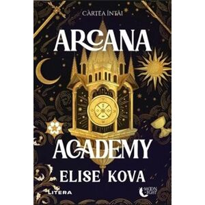 Elise Kova Arcana Academy. Cartea intai Elise Kova Arcana Academy. Cartea intai