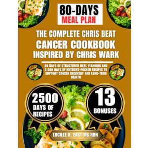 Ms Rdn, Lucille D East The Complete Chris Beat Cancer Cookbook Inspired By Chris Wark: 80 Days of Structured Meal Planning and 2,500 Days of Nutrient-Packed Recipes to ... D. East Ms Rdn Nutrition and Diet Series) Ms Rdn, Lucille D East The Complete Chris Beat Cancer Cookbook Inspired By Chris Wark: 80 Days of Structured Meal Planning and 2,500 Days of Nutrient-Packed Recipes to ... D. East Ms Rdn Nutrition and Diet Series)