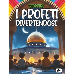 Story, Open Scoprire i Profeti divertendosi: Un viaggio educativo e creativo per conoscere la vita, le storie e gli insegnamenti dei Profeti in modo semplice e divertente Story, Open Scoprire i Profeti divertendosi: Un viaggio educativo e creativo per conoscere la vita, le storie e gli insegnamenti dei Profeti in modo semplice e divertente