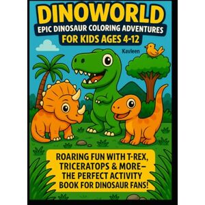 Aulakh, Kavleen DinoWorld: Epic Dinosaur Coloring Adventures For Kids Ages 4-12: Roaring Fun With T-Rex, Triceratops & More The Perfect Activity Book For Dinosaur Fans ! Aulakh, Kavleen DinoWorld: Epic Dinosaur Coloring Adventures For Kids Ages 4-12: Roaring Fun With T-Rex, Triceratops & More The Perfect Activity Book For Dinosaur Fans !