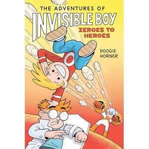 Horner, Doogie The Adventures of Invisible Boy: Zeroes to Heroes: A Graphic Novel Horner, Doogie The Adventures of Invisible Boy: Zeroes to Heroes: A Graphic Novel
