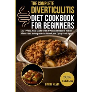 Kevin, Barry THE COMPLETE DIVERTICULITIS DIET COOKBOOK FOR BEGINNERS: A 3-PHASE MEAL GUIDE WITH EASY RECIPES TO RELIEVE FLARE UPS,STRENGTHEN GUT HEALTH AND ENJOY ... (Diverticulitis flare up relieve journey) Kevin, Barry THE COMPLETE DIVERTICULITIS DIET COOKBOOK FOR BEGINNERS: A 3-PHASE MEAL GUIDE WITH EASY RECIPES TO RELIEVE FLARE UPS,STRENGTHEN GUT HEALTH AND ENJOY ... (Diverticulitis flare up relieve journey)