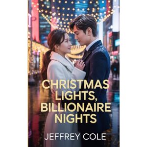 COLE, JEFFREY Christmas Lights, Billionaire Nights: A Heartfelt Korean Christmas Romance Between a Struggling Artist and a Cold Billionaire COLE, JEFFREY Christmas Lights, Billionaire Nights: A Heartfelt Korean Christmas Romance Between a Struggling Artist and a Cold Billionaire