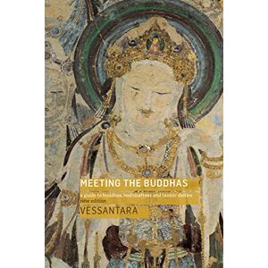 Vessantara Meeting the Buddhas: A Guide to Buddhas, Bodhisattvas, and Tantric Deities Vessantara Meeting the Buddhas: A Guide to Buddhas, Bodhisattvas, and Tantric Deities