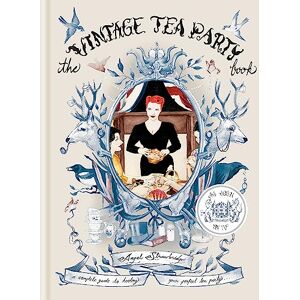 Strawbridge, Angel The Vintage Tea Party Book: A Complete Guide to Hosting Your Perfect Tea Party Strawbridge, Angel The Vintage Tea Party Book: A Complete Guide to Hosting Your Perfect Tea Party