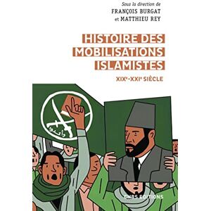 Burgat, François Histoire des mobilisations islamistes (XIXe-XXIe siècle): D'Afghani à Baghdadi Burgat, François Histoire des mobilisations islamistes (XIXe-XXIe siècle): D'Afghani à Baghdadi