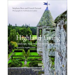 Bern, Stéphane Highland Living: Landscape, Style, and Traditions of Scotland Bern, Stéphane Highland Living: Landscape, Style, and Traditions of Scotland
