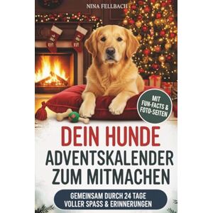 Fellbach, Nina Dein Hunde Adventskalender zum Mitmachen: Gemeinsam durch 24 Tage voller Challenges, Fakten und lustigen Hunde Momenten Das perfekte Geschenk für Hunde-Fans Fellbach, Nina Dein Hunde Adventskalender zum Mitmachen: Gemeinsam durch 24 Tage voller Challenges, Fakten und lustigen Hunde Momenten Das perfekte Geschenk für Hunde-Fans