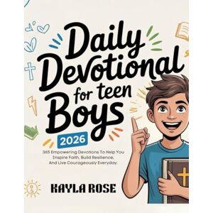 ROSE, KAYLA DAILY DEVOTIONAL FOR TEEN BOYS 2026: 365 Empowering Devotions to Help You Inspire Faith, Build Resilience, and Live Courageously Every Day. (5 MINUTES ... FOR DAILY GROWTH IN ENGLISH AND GERMAN) ROSE, KAYLA DAILY DEVOTIONAL FOR TEEN BOYS 2026: 365 Empowering Devotions to Help You Inspire Faith, Build Resilience, and Live Courageously Every Day. (5 MINUTES ... FOR DAILY GROWTH IN ENGLISH AND GERMAN)