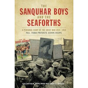 HOPE, Gillian M.M. The Sanquhar Boys and the Seaforths: A Personal Diary of the Great War 1914 1918 No. 7088 Private John Hope HOPE, Gillian M.M. The Sanquhar Boys and the Seaforths: A Personal Diary of the Great War 1914 1918 No. 7088 Private John Hope