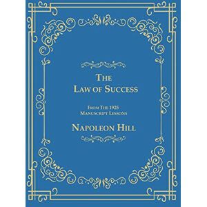 Hill, Napoleon The Law of Success From The 1925 Manuscript Lessons Hill, Napoleon The Law of Success From The 1925 Manuscript Lessons
