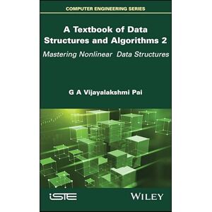 Wiley-ISTE A Textbook of Data Structures and Algorithms, Volume 2: Mastering Nonlinear Data Structures Wiley-ISTE A Textbook of Data Structures and Algorithms, Volume 2: Mastering Nonlinear Data Structures