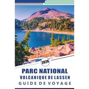 Rosson, Kevin D. PARC NATIONAL VOLCANIQUE DE LASSEN GUIDE DE VOYAGE 2026: Explorez des merveilles géothermiques, des sentiers épiques, des bouches fumantes et des ... paysage volcanique du nord de la Californie Rosson, Kevin D. PARC NATIONAL VOLCANIQUE DE LASSEN GUIDE DE VOYAGE 2026: Explorez des merveilles géothermiques, des sentiers épiques, des bouches fumantes et des ... paysage volcanique du nord de la Californie