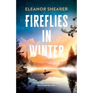 Shearer, Eleanor Fireflies in Winter: A gripping, moving story of love and survival on the edge of the wilderness Shearer, Eleanor Fireflies in Winter: A gripping, moving story of love and survival on the edge of the wilderness