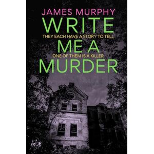Murphy, James Write Me A Murder: A gripping and unputdownable crime thriller novel Murphy, James Write Me A Murder: A gripping and unputdownable crime thriller novel