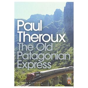 Theroux, Paul The Old Patagonian Express: By Train Through the Americas (Penguin Modern Classics) Theroux, Paul The Old Patagonian Express: By Train Through the Americas (Penguin Modern Classics)