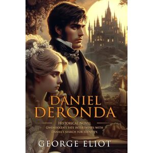 Eliot, George Daniel Deronda: Complete with Classic illustrations and Annotation Eliot, George Daniel Deronda: Complete with Classic illustrations and Annotation