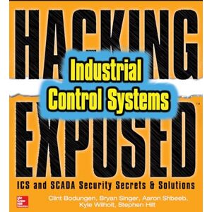 Bodungen, Clint Hacking Exposed Industrial Control Systems: ICS and SCADA Security Secrets & Solutions (NETWORKING & COMM OMG) Bodungen, Clint Hacking Exposed Industrial Control Systems: ICS and SCADA Security Secrets & Solutions (NETWORKING & COMM OMG)