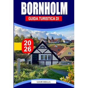 BELLA, LIAM GUIDA TURISTICA DI BORNHOLM 2026: L'isola baltica baciata dal sole della Danimarca, dove aspre scogliere, spiagge sabbiose, antiche chiese rotonde e ... creano una fuga nordica senza tempo BELLA, LIAM GUIDA TURISTICA DI BORNHOLM 2026: L'isola baltica baciata dal sole della Danimarca, dove aspre scogliere, spiagge sabbiose, antiche chiese rotonde e ... creano una fuga nordica senza tempo