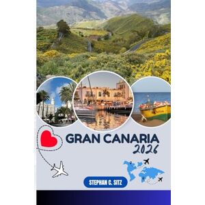 SITZ, STEPHAN C. GRAN CANARIA REISEFÜHRER: Entdecken Sie Top-Attraktionen, Outdoor Aktivitäten, versteckte Juwelen und Tagesausflüge für abenteuerlustige Reisende SITZ, STEPHAN C. GRAN CANARIA REISEFÜHRER: Entdecken Sie Top-Attraktionen, Outdoor Aktivitäten, versteckte Juwelen und Tagesausflüge für abenteuerlustige Reisende