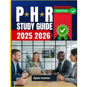 mentor, Apex PHR Study Guide 2025-2026: A Strategic Approach to Passing the Professional in Human Resources Certification Exam on Your First Attempt mentor, Apex PHR Study Guide 2025-2026: A Strategic Approach to Passing the Professional in Human Resources Certification Exam on Your First Attempt