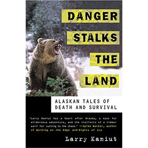Kaniut, Larry Danger Stalks The Land P: Alaskan Tales of Death and Survival Kaniut, Larry Danger Stalks The Land P: Alaskan Tales of Death and Survival