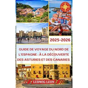 LEON, LUDWIG GUIDE DE VOYAGE DU NORD DE L'ESPAGNE : À LA DÉCOUVERTE DES ASTURIES ET DES CANARIES 2025-2026: Premiers pas dans les Asturies Une arrivée en douceur à ... la pierre et la mer parlent en doux accueils. LEON, LUDWIG GUIDE DE VOYAGE DU NORD DE L'ESPAGNE : À LA DÉCOUVERTE DES ASTURIES ET DES CANARIES 2025-2026: Premiers pas dans les Asturies Une arrivée en douceur à ... la pierre et la mer parlent en doux accueils.