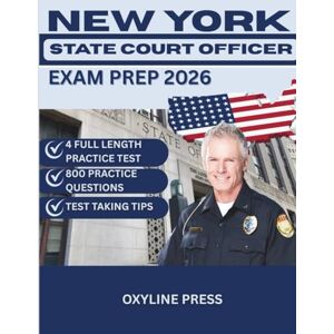 PRESS, OXYLINE New York State Court Officer Exam Prep 2026: Comprehensive Study Guide with 800 Practice Questions, Detailed Explanations, and Proven Strategies for Court Officer Success PRESS, OXYLINE New York State Court Officer Exam Prep 2026: Comprehensive Study Guide with 800 Practice Questions, Detailed Explanations, and Proven Strategies for Court Officer Success