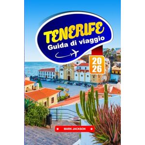 Jackson TENERIFE GUIDA DI VIAGGIO 2026: Paesaggi vulcanici, città costiere e cucina locale nelle Isole Canarie Jackson TENERIFE GUIDA DI VIAGGIO 2026: Paesaggi vulcanici, città costiere e cucina locale nelle Isole Canarie
