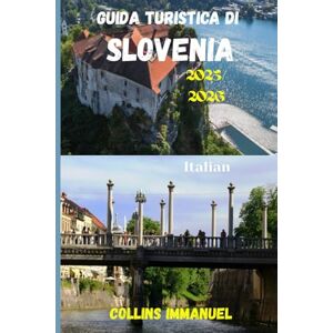 IMMANUEL, COLLINS Guida turistica di Slovenia 2025/2026: Un viaggio tra natura, cultura e fascino IMMANUEL, COLLINS Guida turistica di Slovenia 2025/2026: Un viaggio tra natura, cultura e fascino