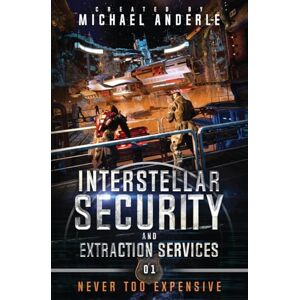Anderle, Michael Never Too Expensive: 1 (Interstellar Security and Extraction Services) Anderle, Michael Never Too Expensive: 1 (Interstellar Security and Extraction Services)