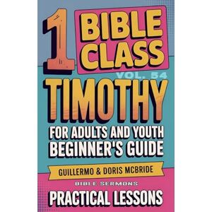 Sermons, Bible Bible Class for Adults and Youth: Beginner's Guide 1 Timothy: 54 (Bible Class from Scratch) Sermons, Bible Bible Class for Adults and Youth: Beginner's Guide 1 Timothy: 54 (Bible Class from Scratch)