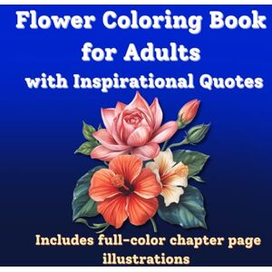 Publishing, Amber Wit Inspirational Flower Coloring Book for Adults, 8.5''x8.5'': 50 Motivational Quotes and Floral Designs for Mindfulness & Stress Relief Publishing, Amber Wit Inspirational Flower Coloring Book for Adults, 8.5''x8.5'': 50 Motivational Quotes and Floral Designs for Mindfulness & Stress Relief