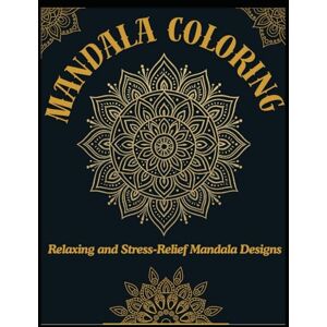 Caz, Mr Manaf Mandala Coloring Book for Adults: Relaxing and Stress-Relief Mandala Designs for Calm & Creativity: Beautiful Mandala Patterns for Mindfulness, Relaxation & Art Therapy Caz, Mr Manaf Mandala Coloring Book for Adults: Relaxing and Stress-Relief Mandala Designs for Calm & Creativity: Beautiful Mandala Patterns for Mindfulness, Relaxation & Art Therapy