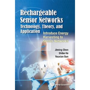 World Scientific Rechargeable Sensor Networks: Technology, Theory, And Application Introducing Energy Harvesting To Sensor Networks World Scientific Rechargeable Sensor Networks: Technology, Theory, And Application Introducing Energy Harvesting To Sensor Networks