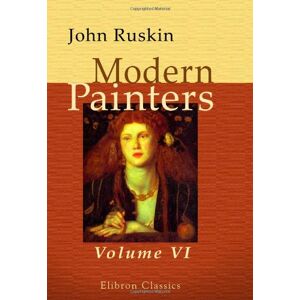 Ruskin, John Modern Painters: Volume 6. General Index Ruskin, John Modern Painters: Volume 6. General Index