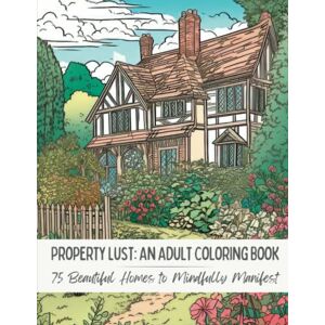 Glassner, Lisa DiNoto Property Lust: An Adult Coloring Book: 75 Beautiful Homes to Mindfully Manifest Glassner, Lisa DiNoto Property Lust: An Adult Coloring Book: 75 Beautiful Homes to Mindfully Manifest