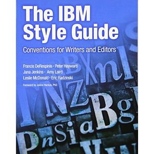 DeRespinis, Francis IBM Style Guide, The: Conventions for Writers and Editors: Conventions for Writers and Editors (IBM Press) DeRespinis, Francis IBM Style Guide, The: Conventions for Writers and Editors: Conventions for Writers and Editors (IBM Press)