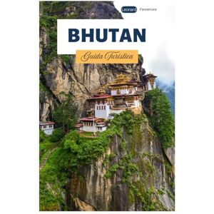Fennimore, Leonard Bhutan Guida Turistica: Esplora le principali attrazioni delle principali città, tesori nascosti, siti culturali e percorsi di trekking sull'Himalaya Fennimore, Leonard Bhutan Guida Turistica: Esplora le principali attrazioni delle principali città, tesori nascosti, siti culturali e percorsi di trekking sull'Himalaya