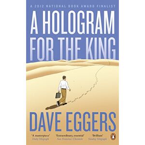 Eggers, Dave A Hologram for the King: a novel Eggers, Dave A Hologram for the King: a novel