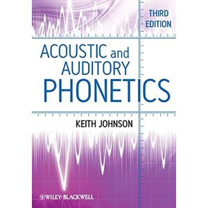 Johnson, Keith Acoustic and Auditory Phonetics, 3rd Edition Johnson, Keith Acoustic and Auditory Phonetics, 3rd Edition