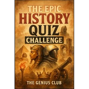 Genius The Epic History Quiz Challenge: 740+ Ultimate Trivia Questions For Curious History Buff (The Perfect Gift For History Lover!) Genius The Epic History Quiz Challenge: 740+ Ultimate Trivia Questions For Curious History Buff (The Perfect Gift For History Lover!)