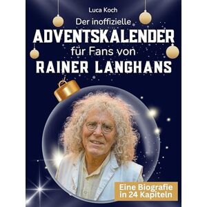 Koch, Luca Der inoffizielle Adventskalender für Fans von Rainer Langhans: 24 Tage mit deinem Star bis Weihnachten. Fanbuch und Biografie in einem. Das ideale Geschenkt für alle Fans. Koch, Luca Der inoffizielle Adventskalender für Fans von Rainer Langhans: 24 Tage mit deinem Star bis Weihnachten. Fanbuch und Biografie in einem. Das ideale Geschenkt für alle Fans.