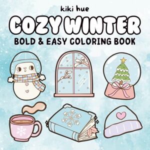 Hue, Kiki Cozy Winter: Bold and Easy Coloring Book for Adults & Teens with Cute & Comfy Hygge Christmas Holiday (Bold & Easy Coloring Books) Hue, Kiki Cozy Winter: Bold and Easy Coloring Book for Adults & Teens with Cute & Comfy Hygge Christmas Holiday (Bold & Easy Coloring Books)