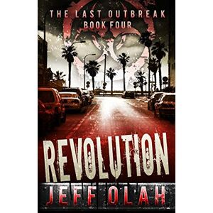 Olah, Jeff The Last Outbreak REVOLUTION Book 4 (A Post-Apocalyptic Thriller): Volume 4 Olah, Jeff The Last Outbreak REVOLUTION Book 4 (A Post-Apocalyptic Thriller): Volume 4