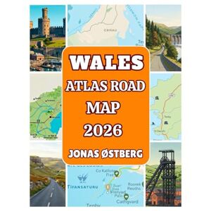 ØSTBERG, JONAS Wales Atlas Road Map 2026: Detailed Road Trip Guide, Scenic Drives, Castles, Coastal Routes, and Travel Advice from Snowdonia to the Brecon Beacons ØSTBERG, JONAS Wales Atlas Road Map 2026: Detailed Road Trip Guide, Scenic Drives, Castles, Coastal Routes, and Travel Advice from Snowdonia to the Brecon Beacons