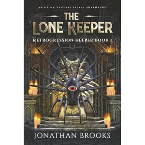 Brooks, Jonathan The Lone Keeper: An OP MC Fantasy Isekai Adventure (Retrogression Keeper) Brooks, Jonathan The Lone Keeper: An OP MC Fantasy Isekai Adventure (Retrogression Keeper)