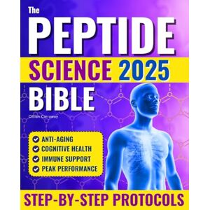 Carraway, Cillian The Peptide Science Bible: A Revolutionary Approach to Optimizing Health, Rejuvenating Skin, and Unlocking Longevity Usage, Dosages, Cycles, and Advanced Protocols Carraway, Cillian The Peptide Science Bible: A Revolutionary Approach to Optimizing Health, Rejuvenating Skin, and Unlocking Longevity Usage, Dosages, Cycles, and Advanced Protocols
