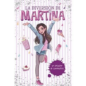D'Antiochia, Martina La diversión de Martina 1. Mi desastre de cumpleaños D'Antiochia, Martina La diversión de Martina 1. Mi desastre de cumpleaños
